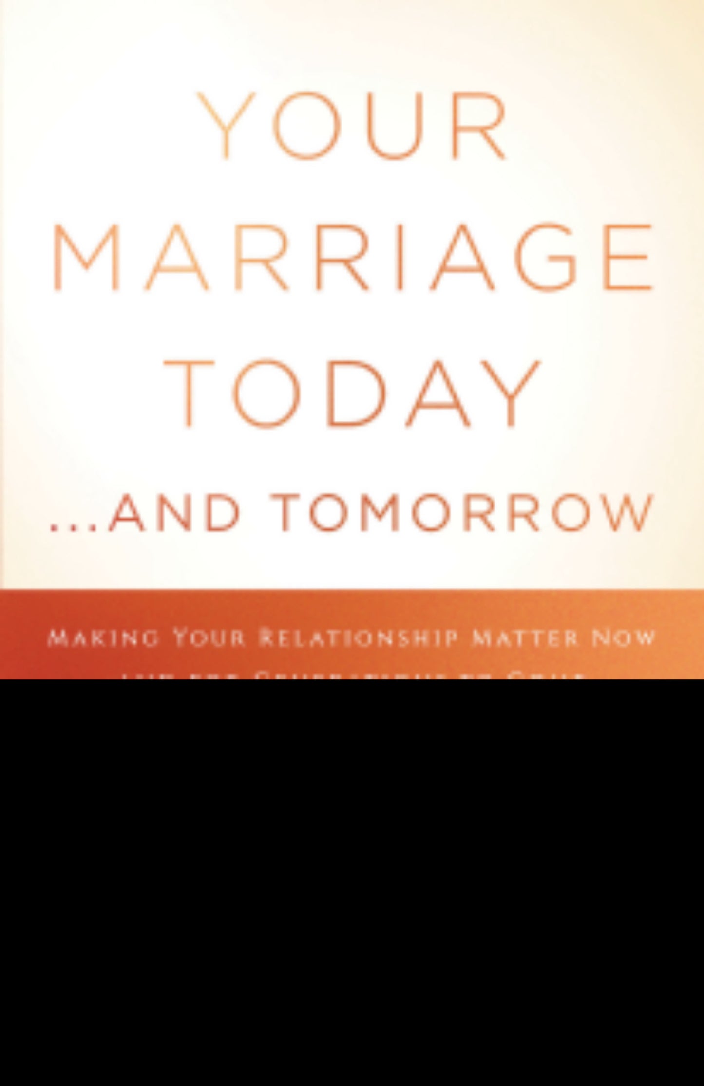 Your Marriage Today. . .And Tomorrow