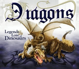 Dragons: Legends & Lore of Dinosaurs